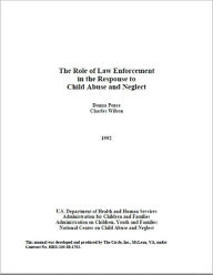 Title: The Role of Law Enforcement in the Response to Child Abuse and Neglect, Author: U.S. Department of Health and Human Services