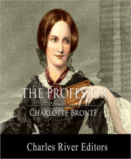 Title: The Professor (Illustrated with TOC and Original Commentary), Author: Charlotte Brontë