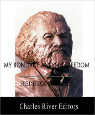 Title: My Bondage and My Freedom (Illustrated with Original Commentary), Author: Frederick Douglass