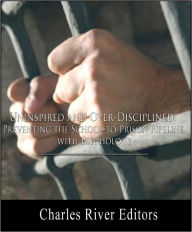 Title: Uninspired and Over-Disciplined: Preventing the School-to-Prison Pipeline with Psychology, Author: Charles River Editors