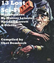Title: 13 Lost Sci-Fi Masterpieces by Murray Leinster, Randall Garrett and Others, Author: Murray Leinster