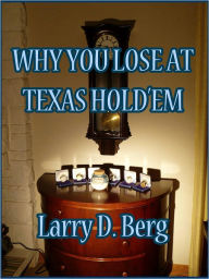 Title: Why You Lose At Texas Hold'em, Author: Larry Berg