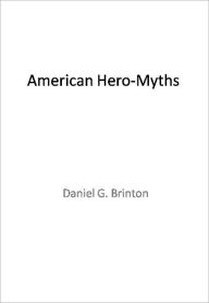 Title: American Hero-Myths w/ DirectLink Technology (A Religion Book), Author: Daniel G. Brinton