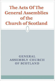 Title: The Acts Of The General Assemblies of the Church of Scotland w/ DirectLink Technology (A Armies Book), Author: General Assembly Church of Scotland