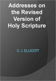 Title: Addresses on the Revised Version of Holy Scripture w/ DirectLink Technology (Spiritual Book), Author: C. J. Ellicott