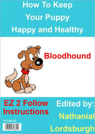 Title: How To Keep Your Bloodhound Happy and Healthy, Author: Nathanial Lordsburgh