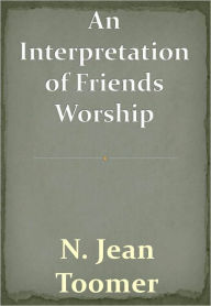 Title: An Interpretation of Friends Worship w/ DirectLink Technology (Religious Book), Author: N. Jean Toomer