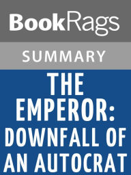 Title: The Emperor: Downfall of an Autocrat by Ryszard Kapuscinski l Summary & Study Guide, Author: BookRags