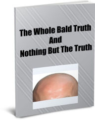 Title: The Whole Bald Truth and Nothing But The Truth, Author: Larry Richards