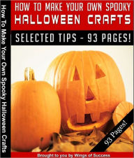 Title: How To Make Your Own Spooky Halloween Crafts, Author: Anonymous