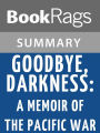 Goodbye, Darkness: A Memoir of the Pacific War by William Manchester l Summary & Study Guide