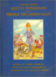 Title: Songs From Alice in Wonderland and Through the Looking-Glass, Author: Lewis Carroll