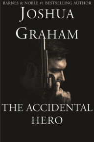 Title: THE ACCIDENTAL HERO (A Digital Short), Author: Joshua Graham