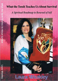 Title: What The Torah Teaches Us About Survival/ A Spiritual Roadmap to Renewal of Self, Author: Laura Weakley