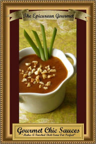 Title: Gourmet Chic Sauces - Makes A Finished Dish Come Out Perfect, Author: The Epicurean Gourmet