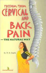 Title: Freedom From Cervical And Back Pain - The Natural Way, Author: Gupta Dr. M. K.