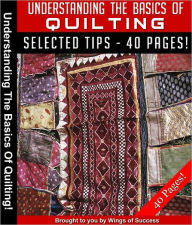 Title: Understanding The Basics Of Quilting, Author: Anonymous