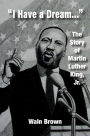 I Have a Dream: The Story of Martin Luther King, Jr.