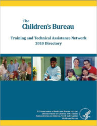 Title: The Children's Bureau Training and Technical Assistance Network 2010 Directory, Author: United States. Children's Bureau