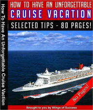 Title: How To Have An Unforgettable Cruise Vacation, Author: Anonymous