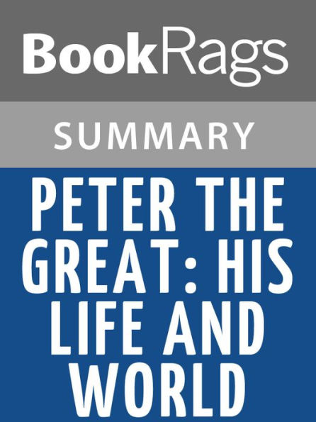 Peter the Great: His Life and World by Robert K. Massie l Summary & Study Guide