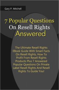 Title: 7 Popular Questions On Resell Rights Answered: The Ultimate Resell Rights EBook Guide With Smart Facts On Resell Rights, How To Profit From Resell Rights Products Plus 7 Answered Popular Questions On Private Label Resell Rights And Resell Rights To Guide, Author: Mitchell