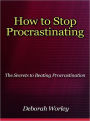 How to Stop Procrastinating - The Secrets to Beating Procrastination