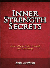 Title: Inner Strength Secrets - How to Stand Up for Yourself and Your Beliefs, Author: Julie Nathan