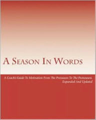 Title: A Season In Words: A Coach's Guide To Motivation From The Preseaon To The Postseason (Expanded and Updated), Author: Dan Spainhour