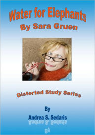 Title: Water For Elephants: Distorted Study Series, Author: Andrea Sedaris