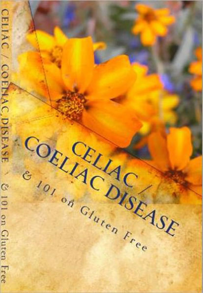 Celiac / Coeliac Disease & 101 on Gluten Free