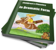 Title: Childrens Classics In Dramatic Form, Author: Augusta Stevenson