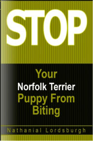 Title: Keep Your Norfolk Terrier From Biting, Author: Nathanial Lordsburgh