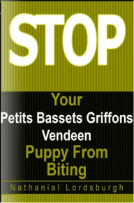 Title: Keep Your Petits Bassets Griffons Vendeen From Biting, Author: Nathanial Lordsburgh