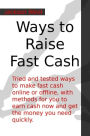 Ways to Raise Fast Cash: Tried and tested ways to make fast cash online or offline, with methods for you to earn cash now and get the money you need quickly.