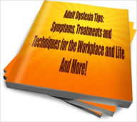 Title: Adult Dyslexia Tips: Symptoms, Treatments and Techniques for the Workplace and Life, Author: Julielle R. Relid