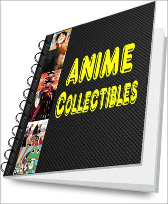 Anime Collectibles: Learn How To Buy, Sell and Collect Anime and Sci-Fi