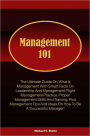 Management 101: The Ultimate Guide On What Is Management With Smart Facts On Leadership And Management, Right Management Practice, Proper Management Skills And Training, Plus Management Tips And Ideas On How To Be A Successful Manager!