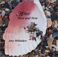 Title: After Then and Now, Author: Amy Whittaker