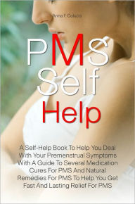 Title: PMS Self Help: A Self-Help Book To Help You Deal With Your Premenstrual Symptoms With A Guide To Several Medication Cures For PMS And Natural Remedies For PMS To Help You Get Fast And Lasting Relief For PMS, Author: Anna F. Colucci