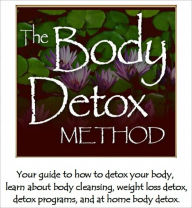 Title: The Body Detox Method: Your guide to how to detox your body, learn about body cleansing, weight loss detox, detox programs, and at home body detox., Author: Jacqueline Bradley