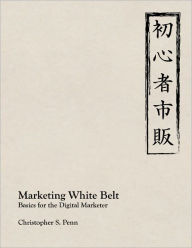 Title: Marketing White Belt: Basics For the Digital Marketer, Author: Christopher Penn