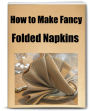 How to Make Fancy Folded Napkins An Inexpensive Way to Decorate Your Holiday Table is to Make Fancy Folded napkins. Crisply Starched Napkins or Weighty Paper Dinner Napkins that are Folded in Interesting Shapes Bring Art to The Table and Can Accentuate a