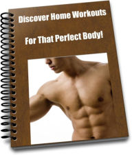 Title: Discover Home Workouts for That Perfect Body!, Author: Jeffery Hall