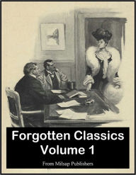 Title: Forgotten Classics of Literature: Volume 1 (Nook Edition), Author: Elliott Flower