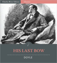 Title: His Last Bow: Reminiscences of Sherlock Holmes (Illustrated with TOC and Original Commentary), Author: Arthur Conan Doyle