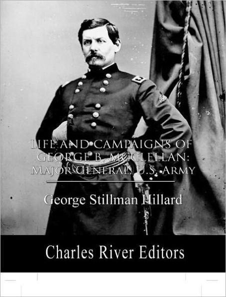 Life and Campaigns of B. McClellan Major General, U.S. Army by