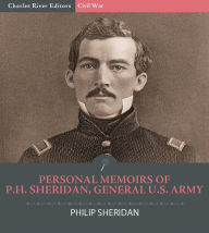 Title: Personal Memoirs of Phil H. Sheridan, General, United States Army (Illustrated with Original Commentary), Author: Philip Henry Sheridan