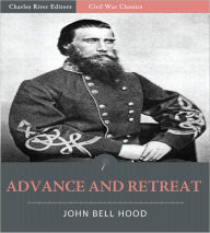 Title: Advance and Retreat: Personal Experiences in the United States and Confederate States Armies (Illustrated), Author: John Bell Hood