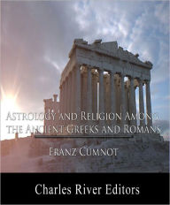 Title: Astrology and Religion Among the Ancient Greeks and Romans, Author: Franz Cumnot